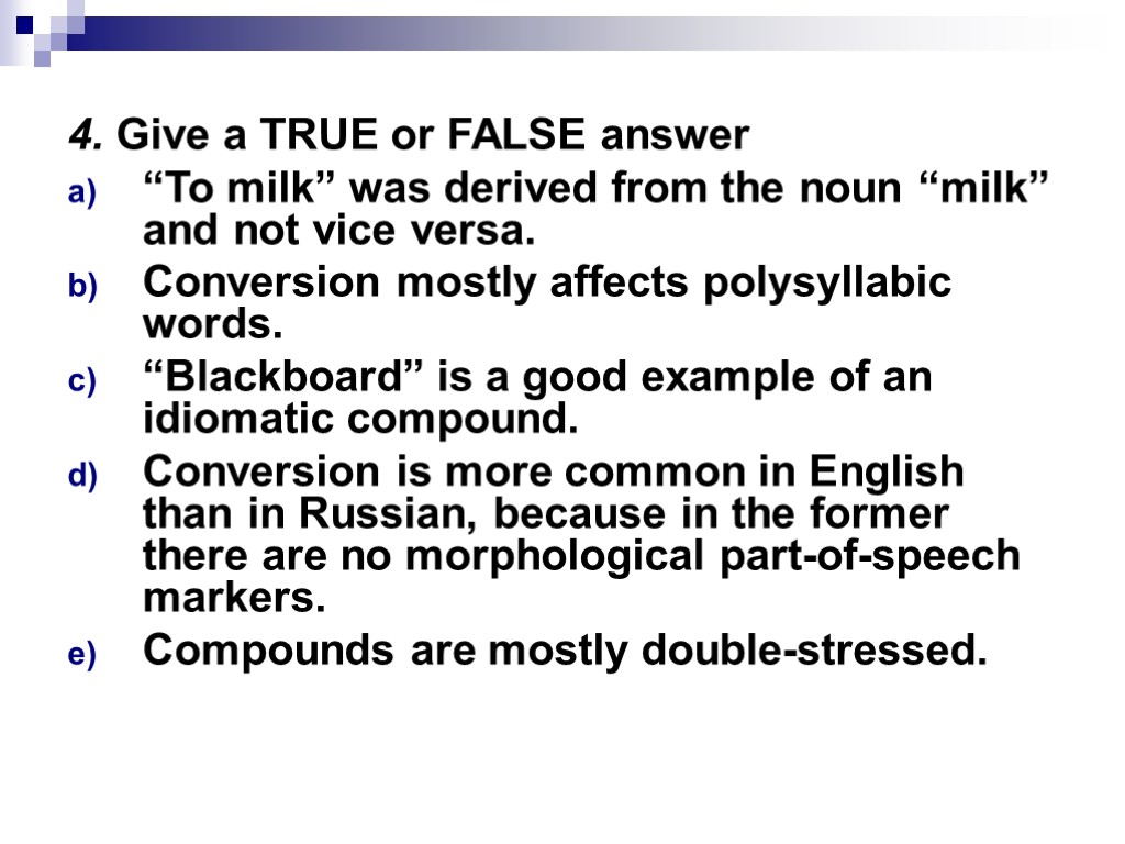 4. Give a TRUE or FALSE answer “To milk” was derived from the noun